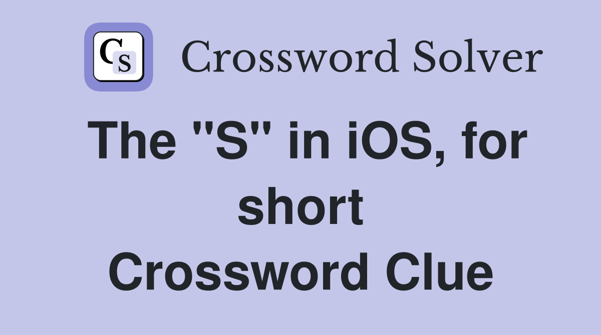 The "S" in iOS, for short Crossword Clue Answers Crossword Solver